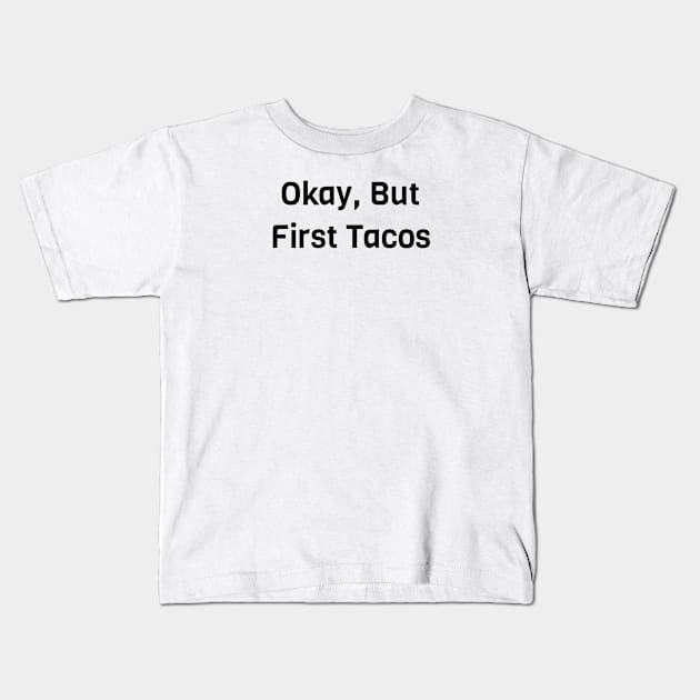 Okay But First Tacos Kids T-Shirt by Jitesh Kundra